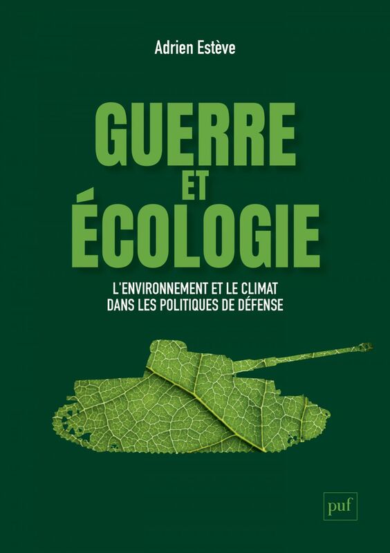 Guerre et écologie L'environnement et le climat dans les politiques de défense (France et États-Unis)