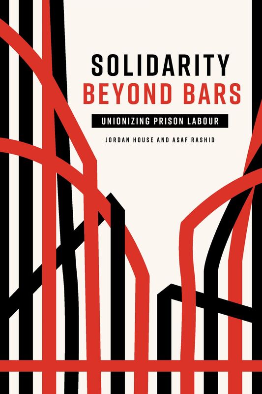 Solidarity Beyond Bars Unionizing Prison Labour
