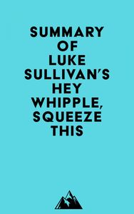 Summary of Luke Sullivan's Hey Whipple, Squeeze This