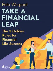 Take a Financial Leap: The 3 Golden Rules for Financial Life Success