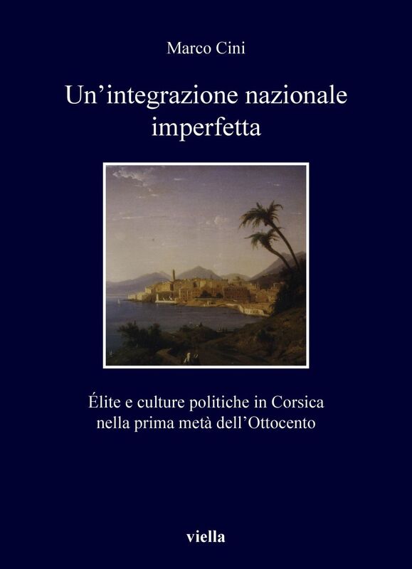 Un’integrazione nazionale imperfetta Élite e culture politiche in Corsica nella prima metà dell’Ottocento