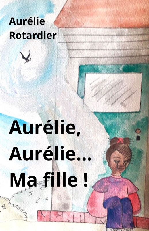 Aurélie, Aurélie… Ma fille !
