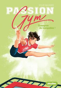 Passion Gym - Champion de trampoline !- Tome 4