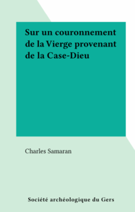 Sur un couronnement de la Vierge provenant de la Case-Dieu