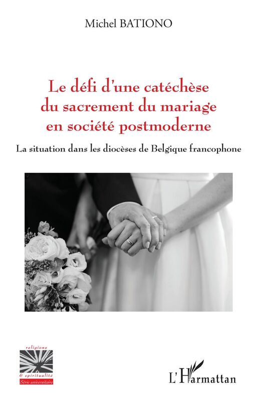 Le défi d'une catéchèse du sacrement du mariage en société postmoderne La situation dans les diocèses de Belgique francophone