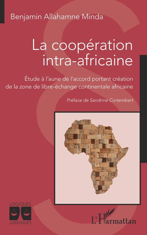 La coopération intra-africaine Étude à l'aune de l'accord portant création - de la zone de libre-échange continentale africaine