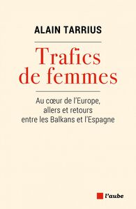 Trafic de femmes Au coeur de l'Europe, allers et retours entre les Balkans et l'Espagne