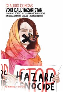 Voci dall’Hazaristan Storia del popolo Hazara fra discriminazione, marginalizzazione sociale e massacri etnici