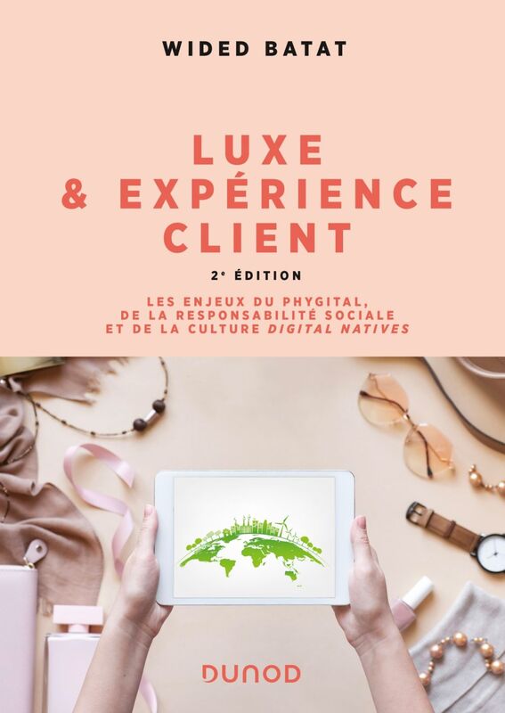 Luxe et expérience client - 2e éd. Les enjeux du phygital, de la responsabilité sociale et de la culture digital natives