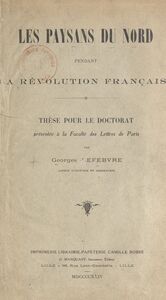Les paysans du Nord pendant la Révolution française Thèse pour le Doctorat présentée à la Faculté des lettres de Paris