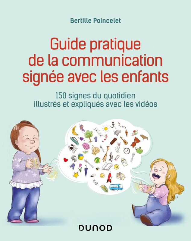 Guide pratique de la communication signée avec les enfants 150 signes du quotidien illustrés et expliqués avec les vidéos