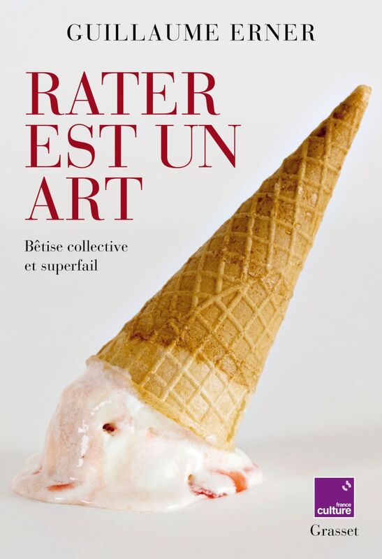 Rater est un art Bêtise collective et superfail - en coédition avec France Culture