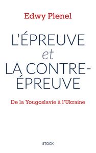 L'épreuve et la contre-épreuve De la Yougoslavie à l'Ukraine