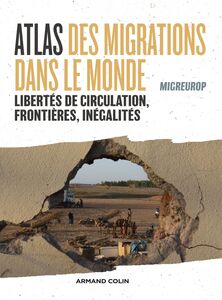 Atlas des migrations dans le monde Libertés de circulation, frontières et inégalités