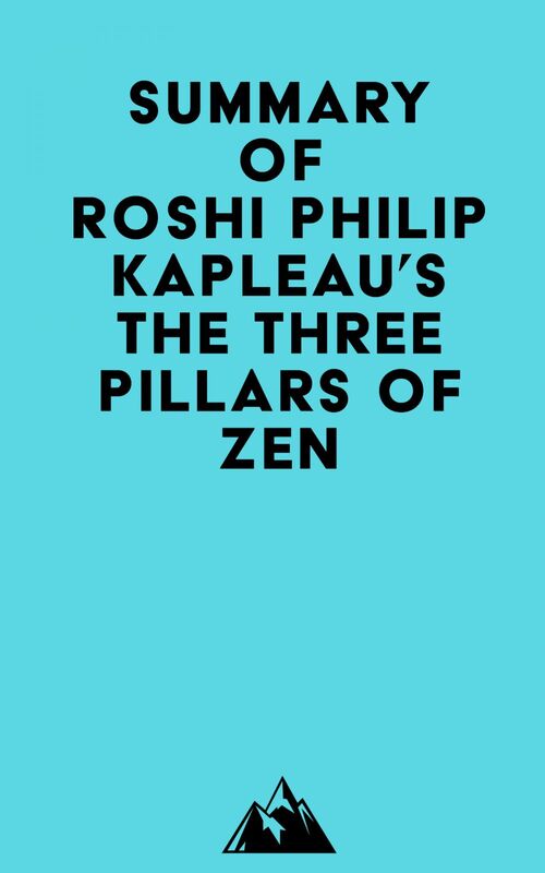 Summary of Roshi Philip Kapleau's The Three Pillars of Zen