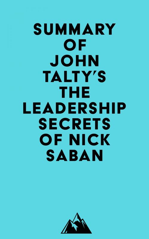Summary of John Talty's The Leadership Secrets of Nick Saban