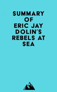 Summary of Eric Jay Dolin's Rebels at Sea