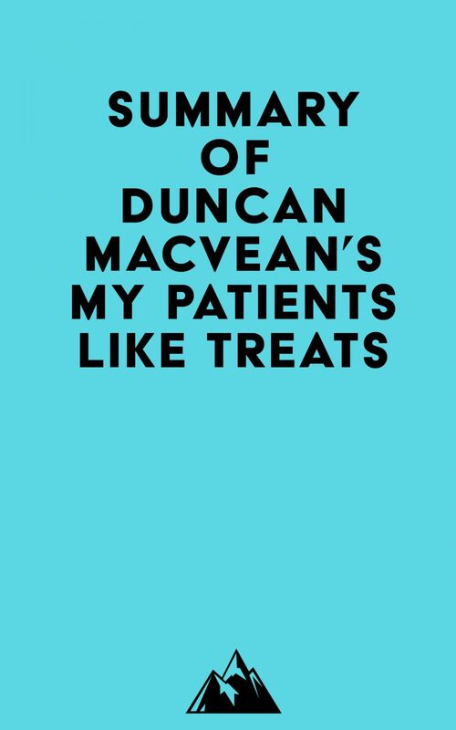 Summary of Duncan MacVean's My Patients Like Treats