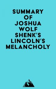 Summary of Joshua Wolf Shenk's Lincoln's Melancholy