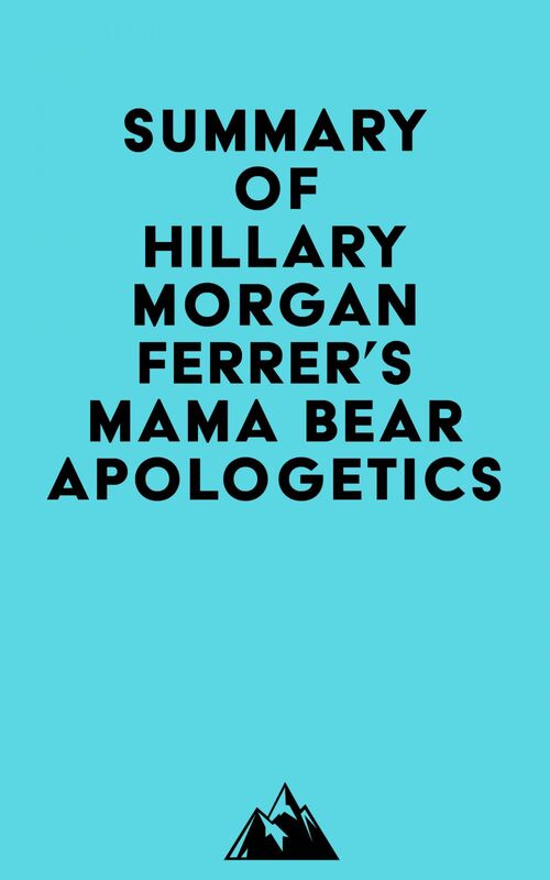 Summary of Hillary Morgan Ferrer's Mama Bear Apologetics™