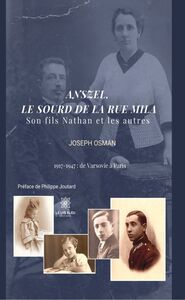 Anszel, le sourd de la rue Mila Son fils Nathan et les autres 1917 – 1947 : de Varsovie à Paris