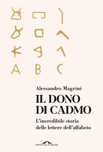 Il dono di Cadmo L'incredibile storia delle lettere dell'alfabeto