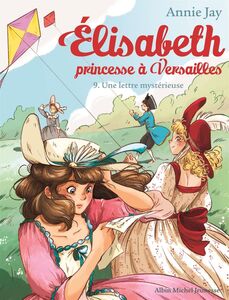 Une lettre mystérieuse Elisabeth, princesse à Versailles - tome 9