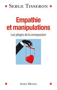 Empathie et manipulations Les pièges de la compassion