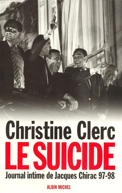 Journal intime de Jacques Chirac - tome 4 Le suicide - Juillet 1997 - mai 1998