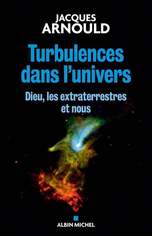 Turbulences dans l'univers Dieu, les extraterrestres et nous