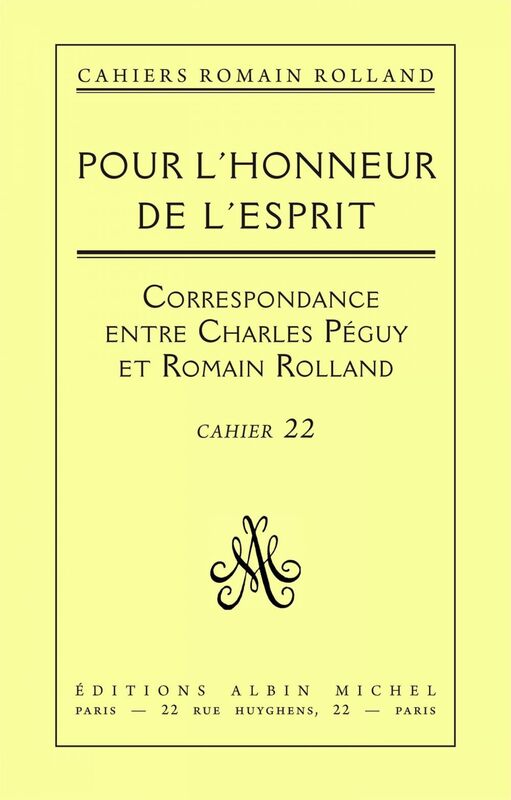 Pour l'honneur de l'esprit Correspondance de Romain Rolland à Charles Péguy (1898-1914) cahier n°22