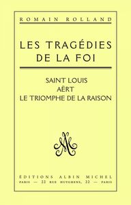 Les Tragédies de la foi Saint Louis; Aërt; Le Triomphe de la raison
