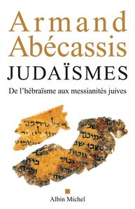 Judaïsmes De l'hébraïsme aux messianités juives