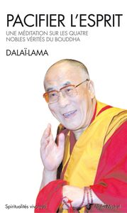 Pacifier l'esprit Une méditation sur les quatre nobles vérités du Bouddha