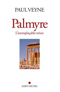 Palmyre, l'irremplaçable trésor