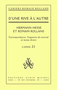 D'une rive à l'autre - Romain Rolland et Hermann Hesse Correspondance fragments du journal et textes divers cahier n°21
