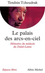 Le Palais des arcs-en-ciel Mémoires du médecin du Dalaï-Lama