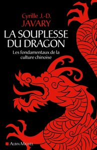 La Souplesse du dragon Les fondamentaux de la culture chinoise