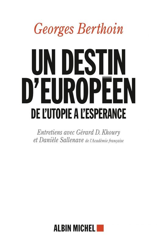 Un destin européen De l'utopie à l'espérance. Entretiens avec Gérard D. Khoury et Danièle Sallenave