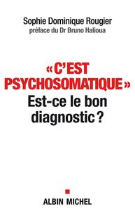 "C'est psychosomatique" Est-ce le bon diagnostic ?