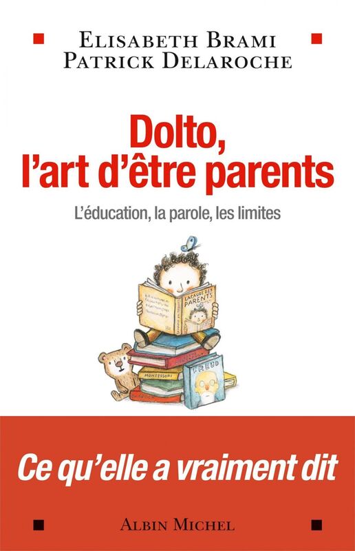 Dolto, l'art d'être parents L'éducation, la parole, les limites