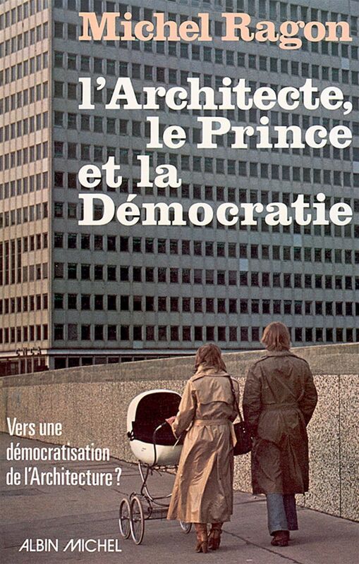 L'Architecte, le Prince et la Démocratie Vers une démocratisation architecturale
