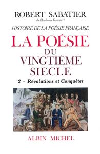 Histoire de la poésie française - Poésie du XXe siècle - tome 2 La Révolutions et conquêtes