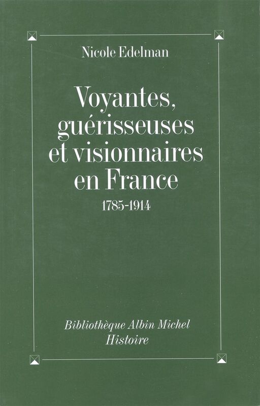 Voyantes, guérisseuses et visionnaires en France, 1785-1914