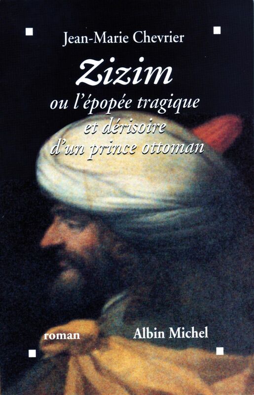 Zizim ou l'Epopée tragique et dérisoire d'un prince ottoman