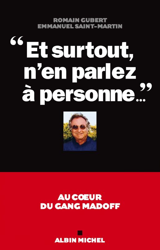 "Et surtout n'en parlez à personne..." Au coeur du gang Madoff