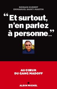 "Et surtout n'en parlez à personne..." Au coeur du gang Madoff