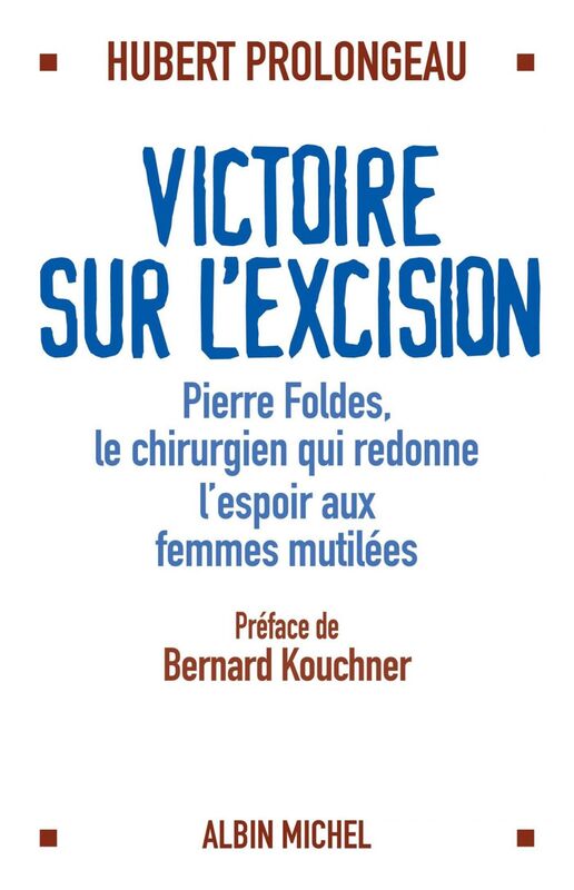 Victoire sur l'excision Pierre Foldès, le chirurgien qui redonne espoir aux femmes mutilées