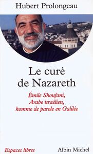 Le Curé de Nazareth Émile Shoufani, arabe israélien, homme de parole en Galilée