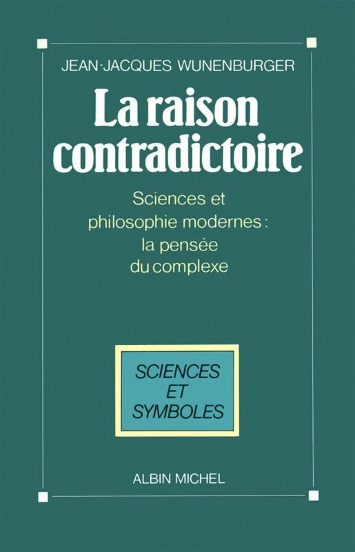 La Raison contradictoire Sciences et philosophies modernes : la pensée du complexe